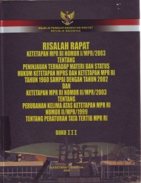 Image of Risalah Rapat Ketetapan MPR RI Nomor 1/MPR/2003 Tentang peninjauan Terhadap Materi Dan Status Hukum Ketetapan MPRS Dan Ketetapan MPR RI Tahun 1960 Sampai Dengan Tahun 2002 Dan Ketetapan MPR RI Nomor II/MPR/2003 Tentang Perubahan kelima (Buku III)