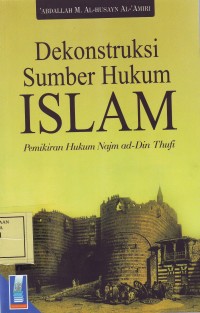 Image of Dekonstruksi Sumber Hukum Islam, Pemikiran Hukum Najm ad Din Thufi