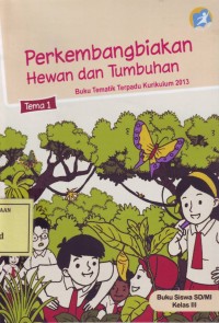 Image of Perkembangbiakan Hewan dan Tumbuhan: Buku Tematik Terpadu Kurikulum 2013 Tema 1