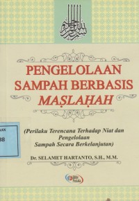 Image of Pengelolaan Sampah Berbasis Maslahah: (Perilaku Terencana terhadap Niat dan Pengelolaan Sampah secara Berkelanjutan)