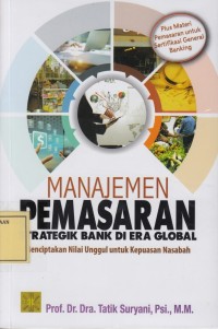 Image of Manajemen Pemasaran Strategik Bank di Era Global: Menciptakan Nilai Unggul untuk Kepuasan Nasabah