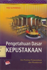 Image of Pengetahuan Dasar Kepustakaan: Sisi Penting Perpustakaan dan Pustakwan