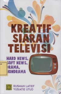Image of Kreatif Siaran Televisi: Hard News, Soft News, Drama, Nondrama