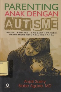 Image of Parenting Anak dengan Autisme: Solusi, Strategi dan Saran Praktis untuk Membantu Keluarga Anda