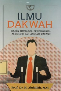 Image of Ilmu Dakwah: Kajian Ontologi, Epistemologi, Aksiologi dan Aplikasi Dakwah