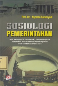 Image of Sosiologi Pemerintahan: dari Perspektif Pelayanan, Pemberdayaan, Interaksi dan Sistem Kepemimpinan Pemerintahan Indonesia