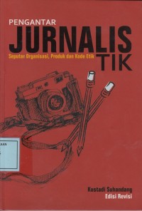 Image of Pengantar Jurnalistik: Seputar Organisasi, Produk dan Kode Etik