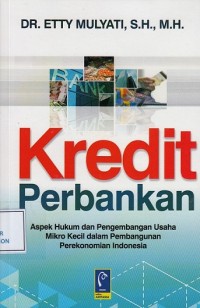 Image of Kredit Perbankan: Aspek Hukum dan Pengembangan Usaha Mikro Kecil dalam Pembangunan Perekonomian Indonesia