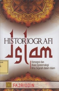 Image of Historiografi Islam: Konsepsi dan Epistemologi Ilmu Sejarah dalam Islam