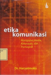 Image of Etika Komunikasi: Manipulasi Media, Kekerasan dan Pornografi