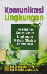 Image of Komunikasi Lingkungan: Penanganan Kasus-Kasus Lingkungan melalui Strategi Komunikasi