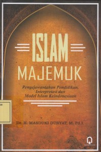 Image of Islam Majemuk: Pengejawantahan Pendidikan, Interpretasi dan Model Islam Keindonesiaan