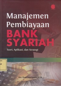 Image of Manajemen Pembiayaan Bank Syariah: Teori, Aplikasi dan Strategi