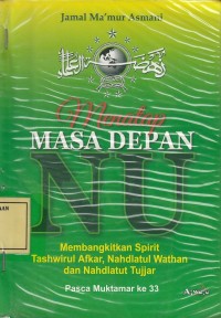 Image of Menatap Masa Depan NU: Membangkitkan Spirit Tashawirul Afkar, Nahdlatul Wathan dan Nahdlatut Tujjar