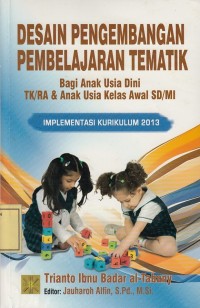 Image of Desain Pengembangan Pembelajaran Tematik bagi Anak Usia Dini TK/RA Anak Usia Kelas Awal SD/MI