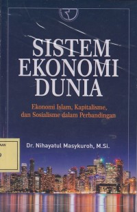 Image of Sistem Ekonomi Dunia: Ekonomi Islam, Kapitalisme dan Sosialisme dalam Perbandingan
