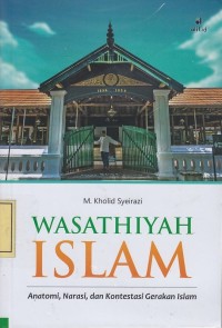 Image of Wasathiyah Islam: Anatomi, Narasi dan Kontestasi Gerakan Islam