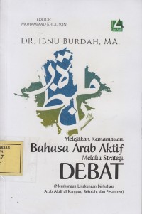 Image of Melejitkan Kemampuan Bahasa Arab Aktif melalui Strategi Debat: (Membangun Lingkungan Berbahasa Arab Aktif di Kampus, Sekolah dan Pesantren)