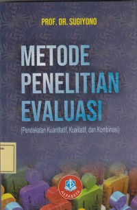 Image of Metode Penelitian Evaluasi (Pendekatan Kuantitatif, Kualitatif dan Kombinasi)