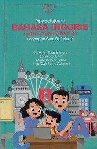 Image of Pembelajaran Bahasa Inggris untuk Anak Abad 21: Pegangan Guru Profesional