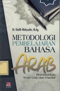 Image of Metodologi Pembelajaran Bahasa Arab: Berdasarkan Teori Unit dan Parsial