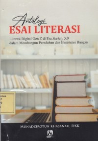 Image of Antologi Esai Literasi: Literasi Digital Era Gen Z di Era Society 5.0 dalam Membangun Peradaban dan Eksistensi Bangsa