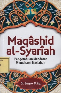 Image of Maqashid Al-Syariah: Pengetahuan Mendasar Memahami Maslahah