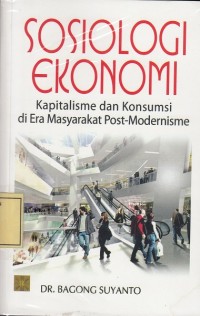 Image of Sosiologi Ekonomi: Kapitalisme dan Konsumsi di Era Masyarakat Post-Modernisme