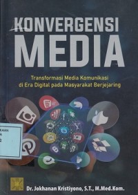 Image of Konvergensi Media: Transformasi Media Komunikasi di Era Digital pada Masyarakat Berjejaring