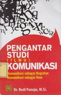 Image of Pengantar Studi (Ilmu) Komunikasi: Komunikasi sebagai Kegiatan, Komunikasi sebagai Ilmu