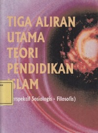 Image of Tiga Aliran Utama Teori Pendidikan Islam: Perspektif Sosiologis-Filosofis