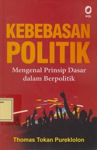 Image of Kebebasan Politik: Mengenal Prinsip Dasar dalam Berpolitik