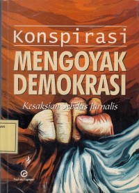 Image of Konspirasi Mengoyak Demokrasi: Kesaksian Sebelas Jurnalis