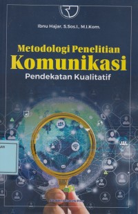 Image of Metodologi Penelitian Komunikasi: Pendekatan Kualitatif