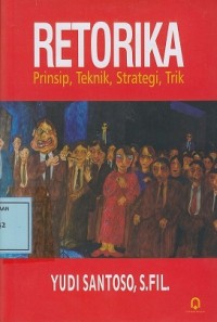 Image of Retorika: Prinsip, Teknik, Strategi, Trik
