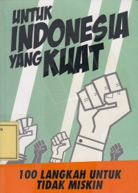 Image of untuk Indonesia yang Kuat: 100 Langkah untuk Tidak Miskin