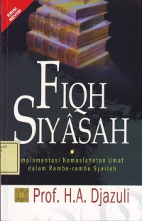 Image of Fiqh Siyasah: implementasi kemaslahatan umat dalam rambu-rambu syari,ah