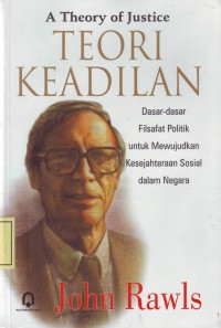 Image of Teori Keadilan: Dasar-Dasar Filsafat Politik untuk Mewujudkan Kesejahteraan Sosial dalam Negara