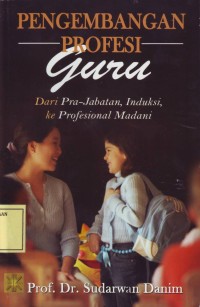 Image of Pengembangan Profesi Guru: dari Pra-Jabatan, Induksi, ke Profesional Madani