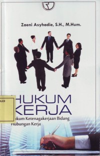 Image of Hukum Kerja: Hukum Ketenagakerjaan Bidang Hubungan Kerja