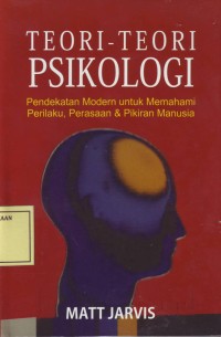 Image of Teori-Teori Psikologi: Pendekatan Modern untuk Memahami Perilaku, Perasaan & Pikiran Manusia