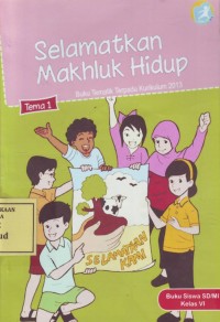 Image of Selamatkan Makhluk Hidup: Buku Tematik Terpadu Kurikulum 2013 Tema 1