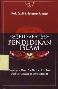 Image of Filsafat Pendidikan Islam: Paradigma Baru Pendidikan Hadhari Berbasis Integratif_interkonektif