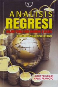 Image of Analisis Regresi dalam Penelitian Ekonomi & Bisnis: (Dilengkapi Aplikasi SPSS & Eviews)