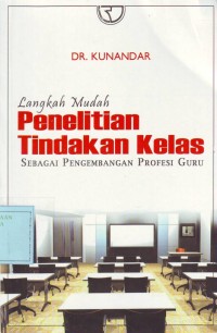 Image of Langkah Mudah Penelitian Tindakan Kelas: sebagai Pengembangan Profesi Guru