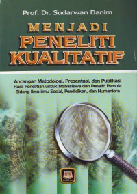 Image of Menjadi Peneliti Kualitatif; ancangan methodologi, presentasi dan publikasi