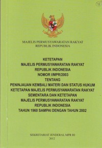 Image of Ketetapan MPR RI No.I/MPR/2003 Tentang Peninjauan Kembali Materi dan Status Hukum Ketetapan MPR Sementara dan Ketetapan MPR RI Tahun 1960-2002