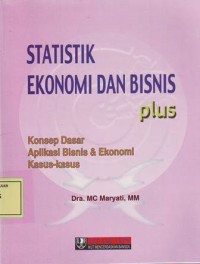 Image of Statistik Ekonomi dan Bisnis: Konsep Dasar Aplikasi Bisnis & Ekonomi Kasus-Kasus