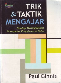 Image of Trik dan Taktik Mengajar; Strategi Meningkatkan Pencapaian Pengajaran di Kelas